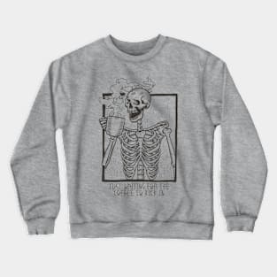 Just Waiting For the Coffee to Kick In Skeleton Crewneck Sweatshirt